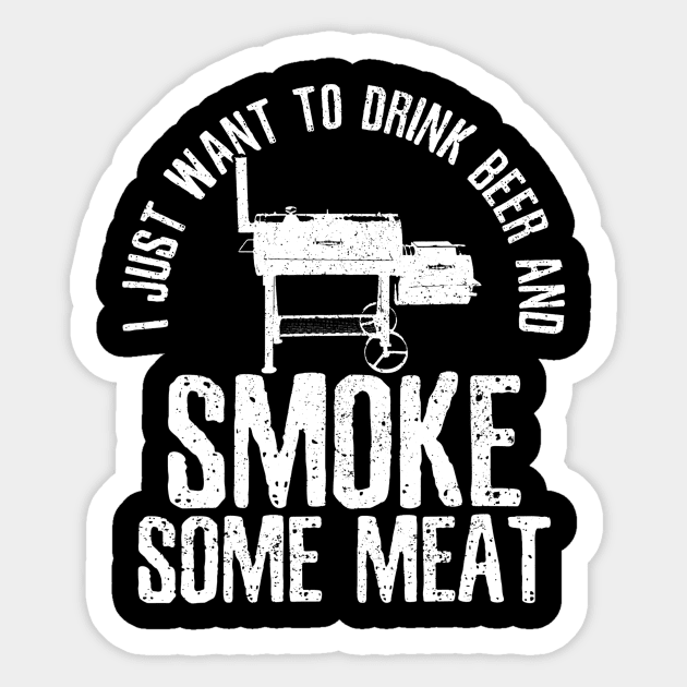 Mens I Just Want To Drink Beer And Smoke Some Meat TShirt BBQ Sticker by lohstraetereva